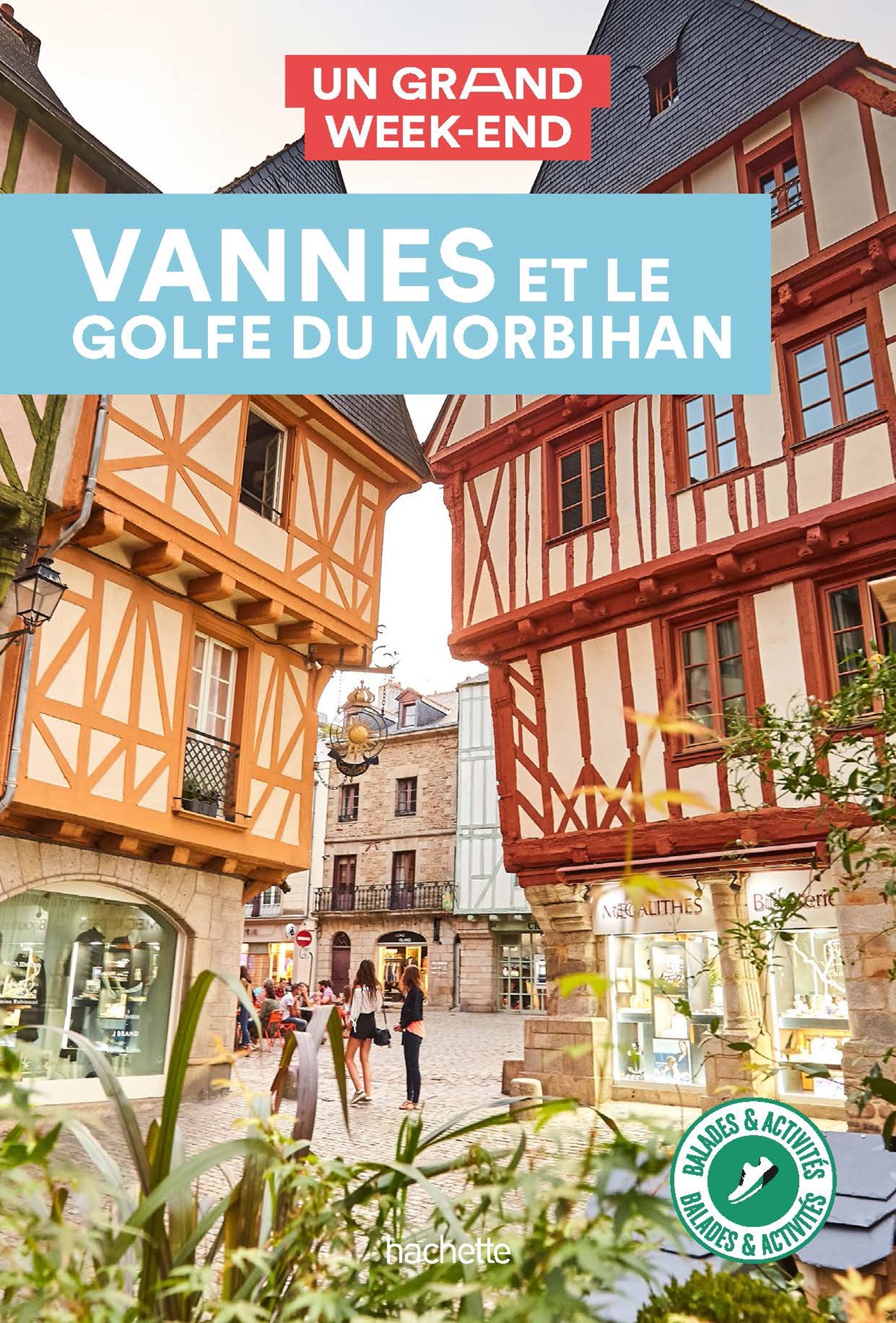 GUIDE UN GRAND WEEK-END A VANNES ET LE GOLFE DU MORBIHAN -   - HACHETTE TOURI