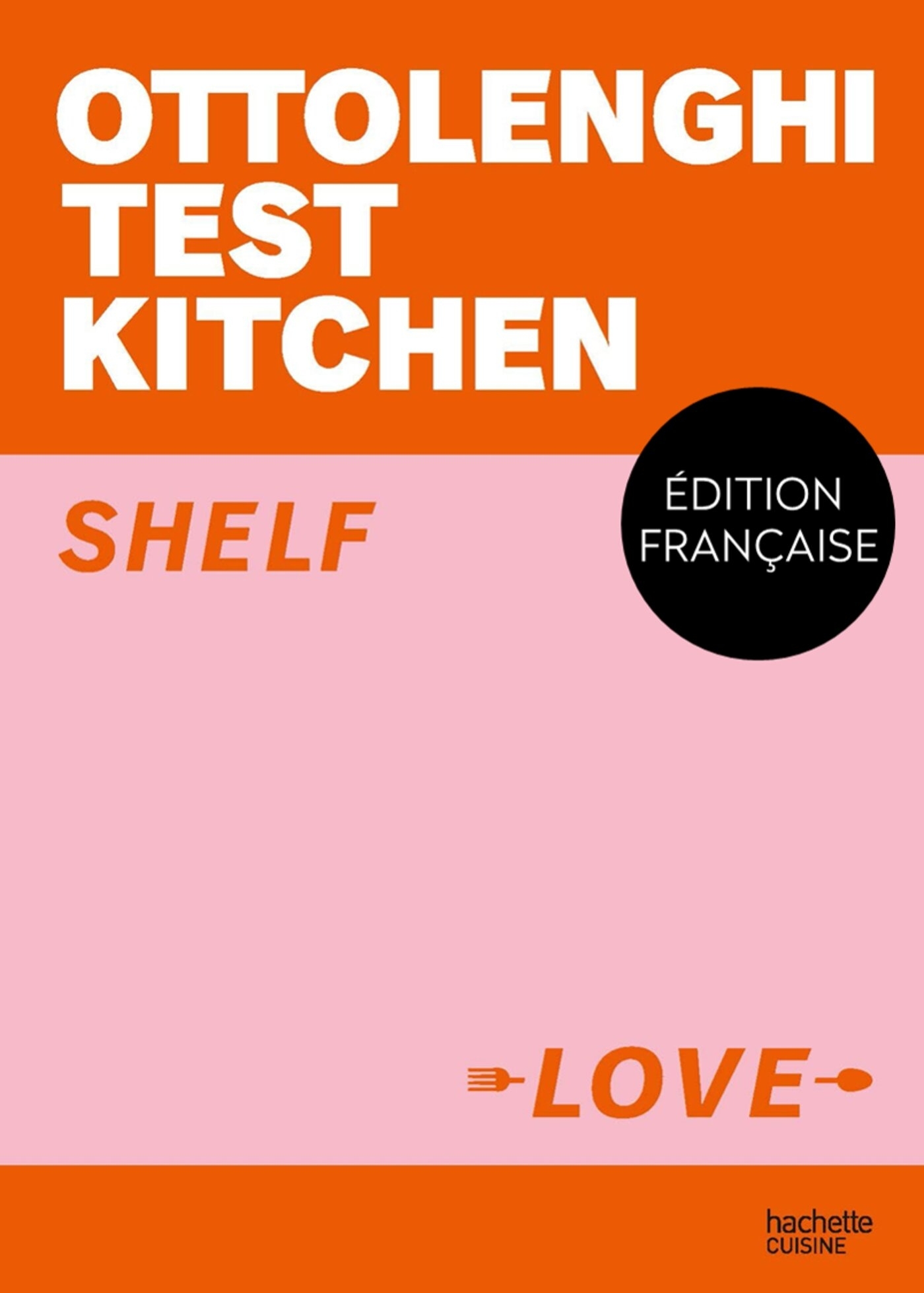 Ottolenghi Test Kitchen - Shelf love - Yotam Ottolenghi - HACHETTE PRAT