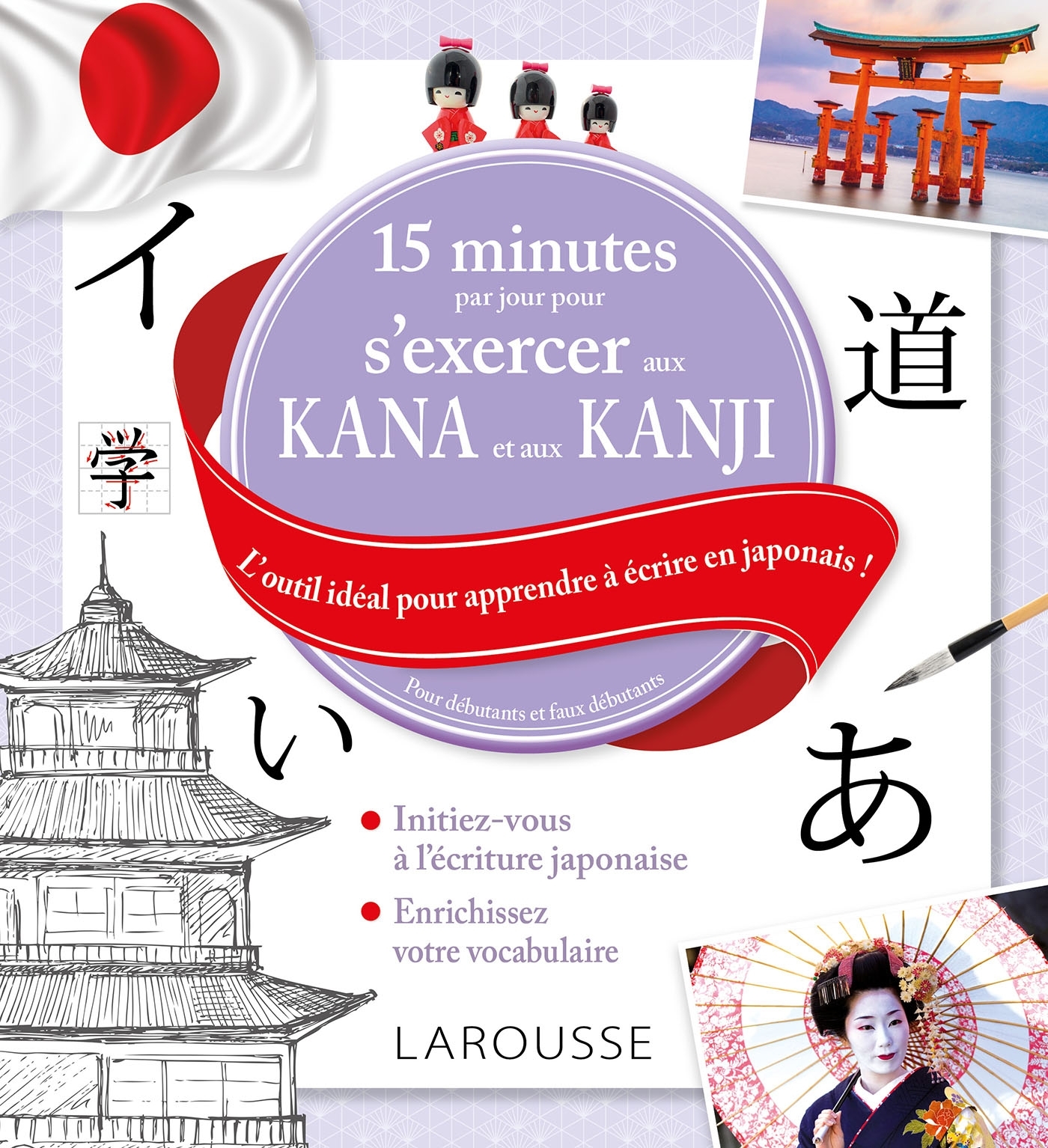 15 MINUTES PAR JOUR POUR S-EXERCER AUX KANA ET AUX KANJIS JAPONAIS - XXX - LAROUSSE