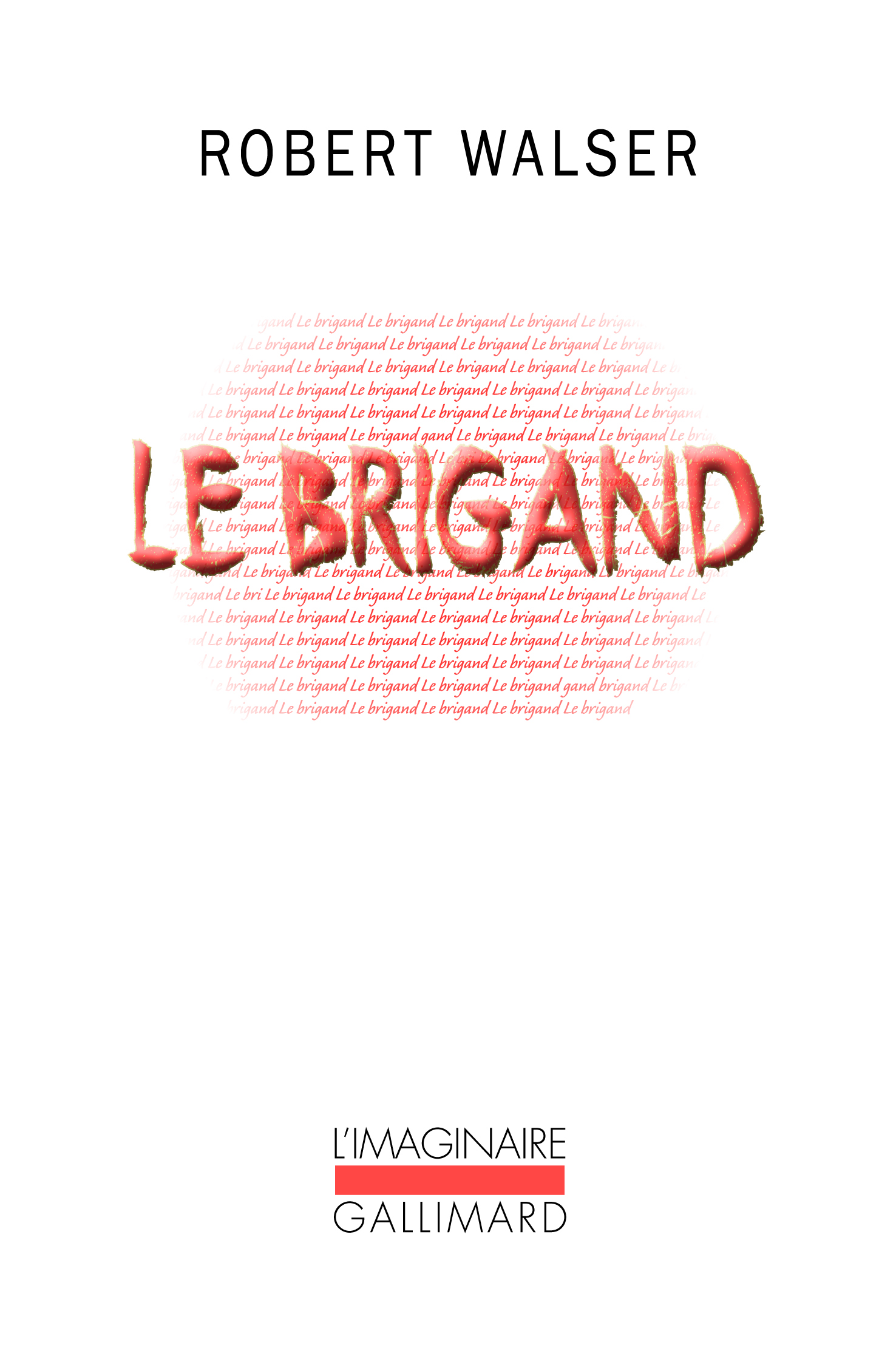 LE BRIGAND - Robert WALSER - GALLIMARD