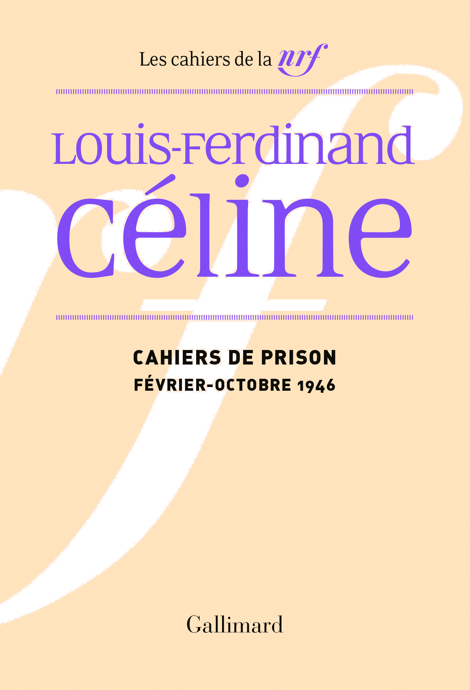 CAHIERS DE PRISON - FEVRIER-OCTOBRE 1946 - Louis-Ferdinand Céline - GALLIMARD