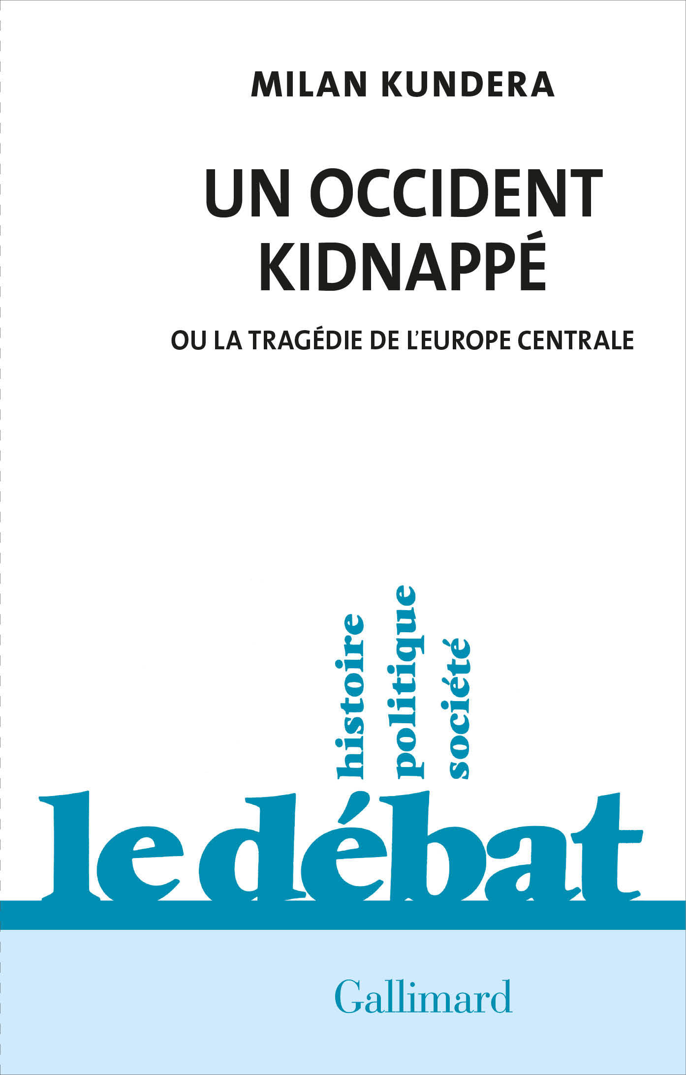 UN OCCIDENT KIDNAPPE - OU LA TRAGEDIE DE L-EUROPE CENTRALE - Milan Kundera - GALLIMARD