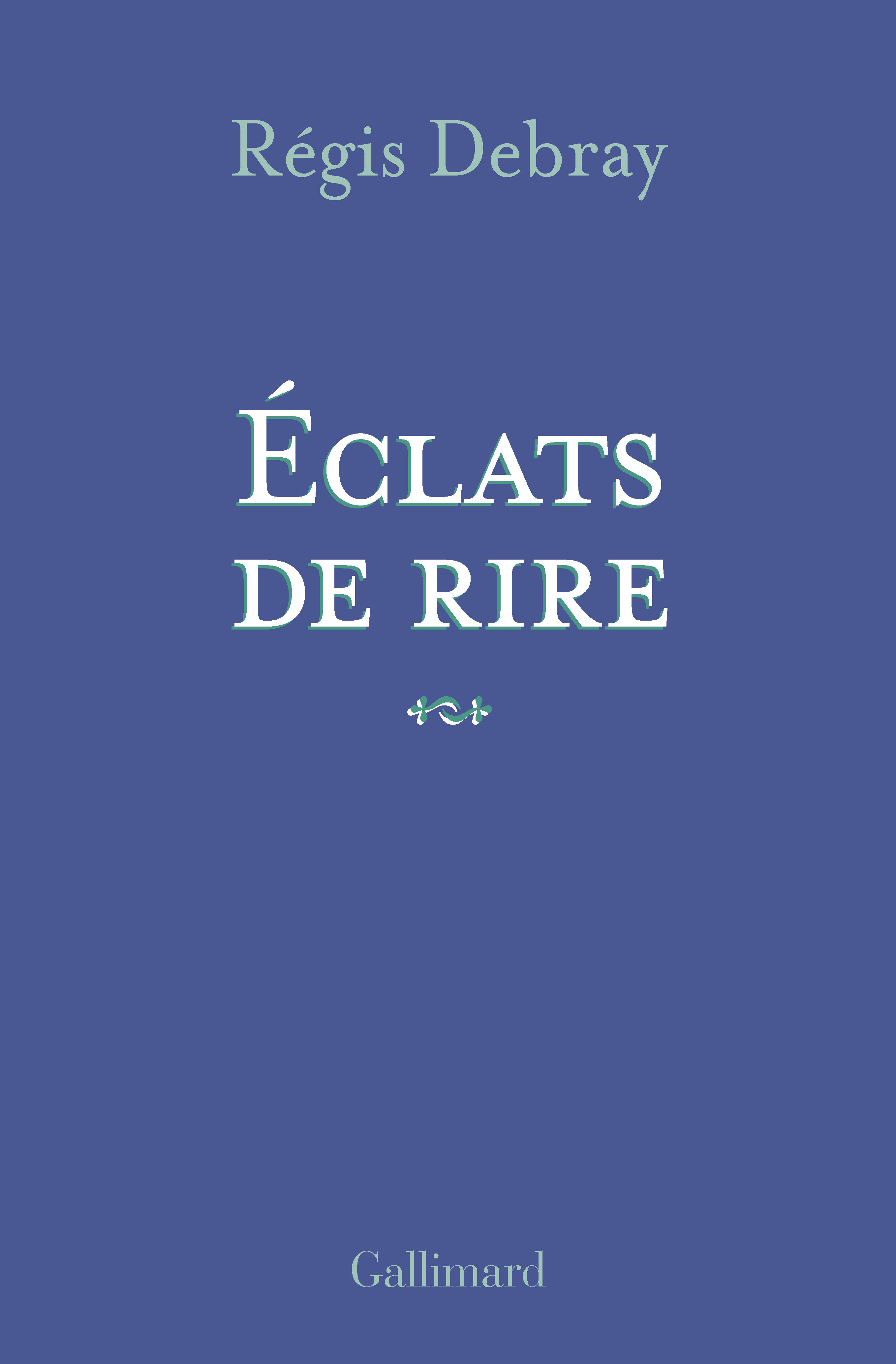 ECLATS DE RIRE - Régis Debray - GALLIMARD