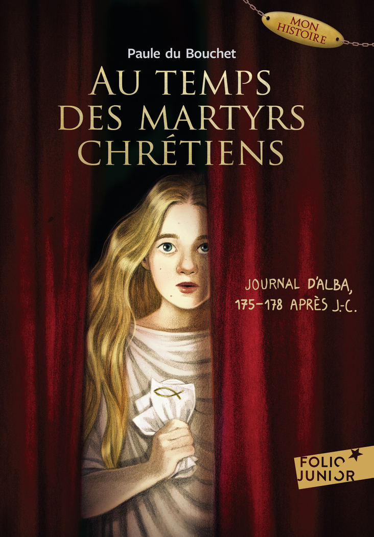 AU TEMPS DES MARTYRS CHRETIENS - JOURNAL D-ALBA, 175-178 APRES J-C - Paule Du Bouchet - GALLIMARD JEUNE