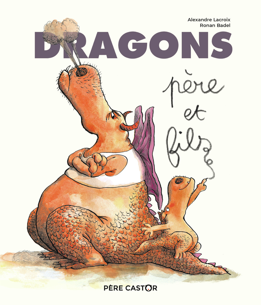 DRAGONS, PERE ET FILS - Alexandre Lacroix - PERE CASTOR