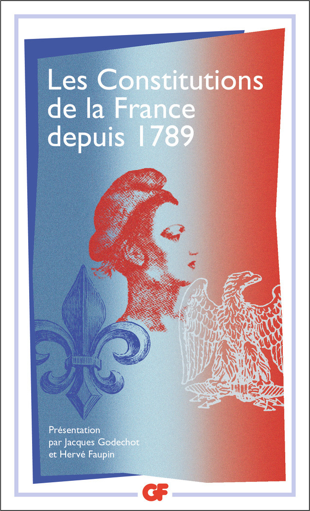 LES CONSTITUTIONS DE LA FRANCE DEPUIS 1789 -  Collectif - FLAMMARION