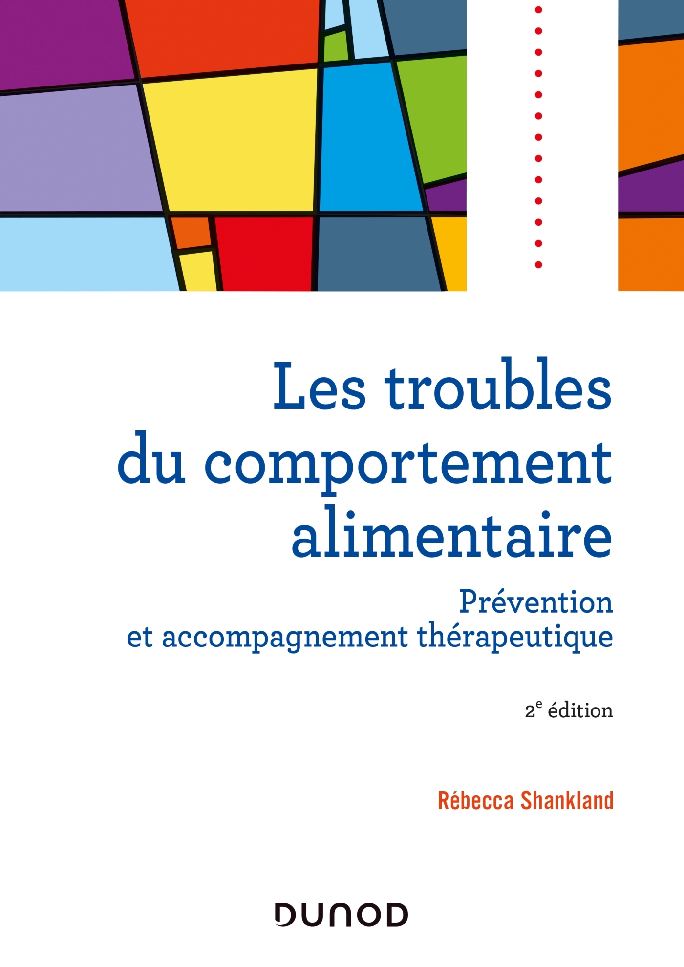 LES TROUBLES DU COMPORTEMENT ALIMENTAIRE - PREVENTION ET ACCOMPAGNEMENT THERAPEUTIQUE - 2E EDITION - Rébecca Shankland - DUNOD