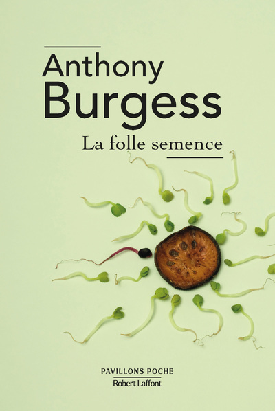 LA FOLLE SEMENCE - PAVILLONS POCHE 2021 - Anthony Burgess - ROBERT LAFFONT