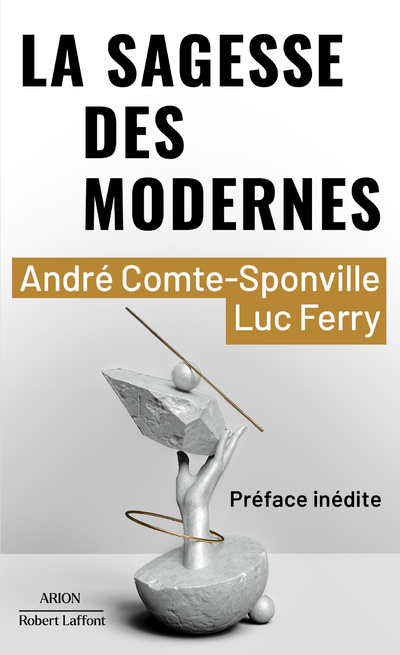 LA SAGESSE DES MODERNES - André Comte-Sponville - ROBERT LAFFONT