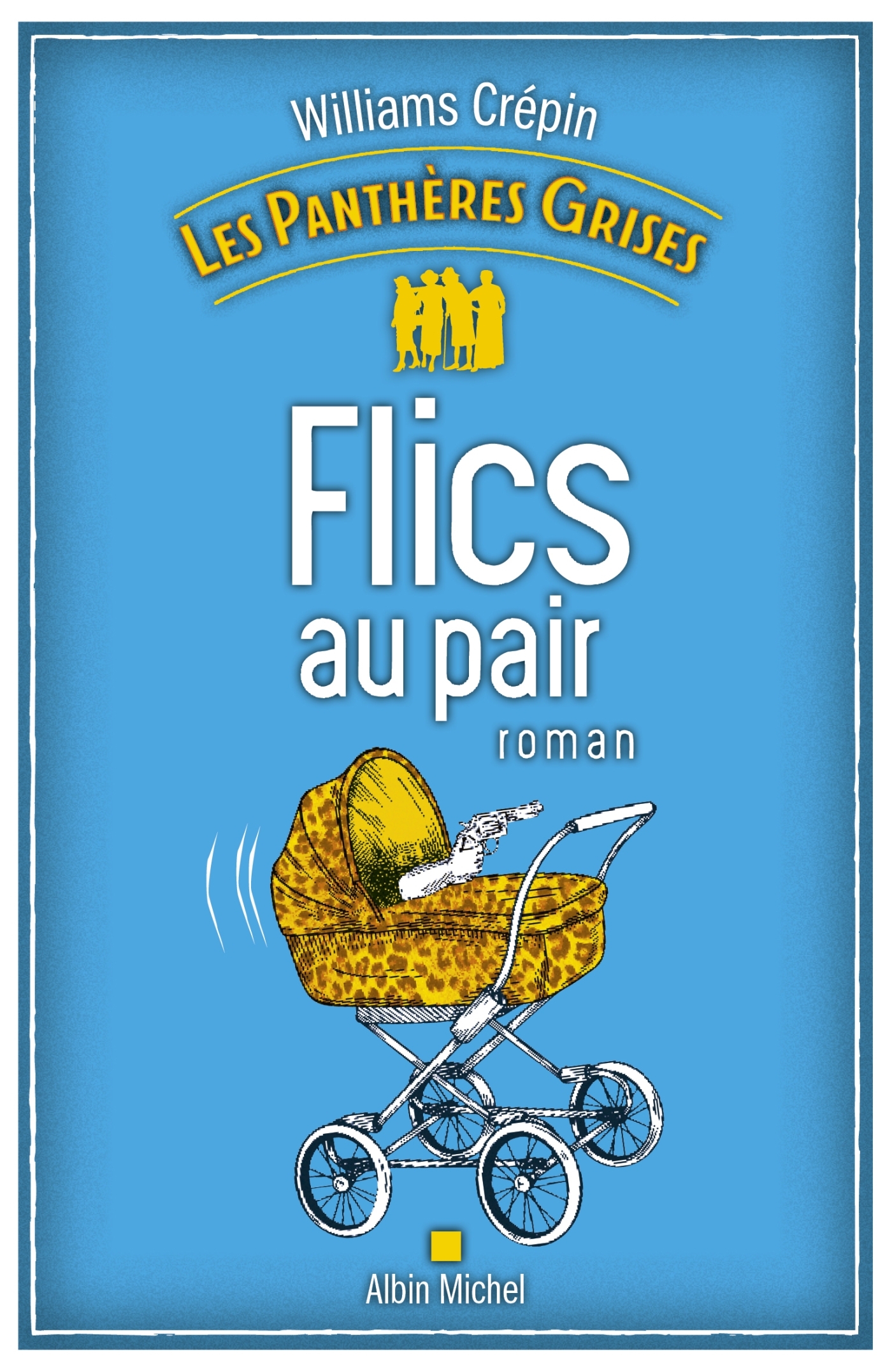 LES PANTHERES GRISES - TOME 2 - FLICS AU PAIR - Williams Crepin - ALBIN MICHEL