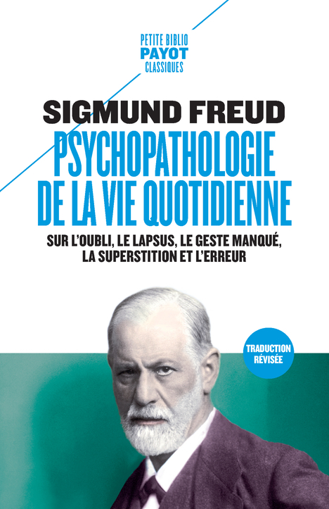 PSYCHOPATHOLOGIE DE LA VIE QUOTIDIENNE - SUR L-OUBLI, LE LAPSUS, LE GESTE MANQUE, LA SUPERSTITION ET - Sigmund Freud - PAYOT