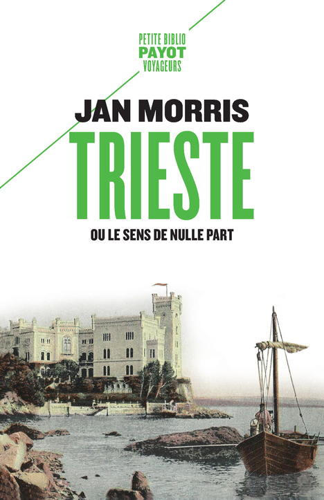 TRIESTE - OU LE SENS DE NULLE PART - Jan Morris - PAYOT