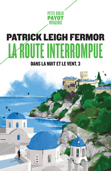 LA ROUTE INTERROMPUE - DANS LA NUIT ET LE VENT, 3 - Patrick Leigh fermor - PAYOT