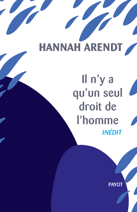 IL N-Y A QU-UN SEUL DROIT DE L-HOMME - PRECEDE DE : NOUS REFUGIES - Hannah Arendt - PAYOT