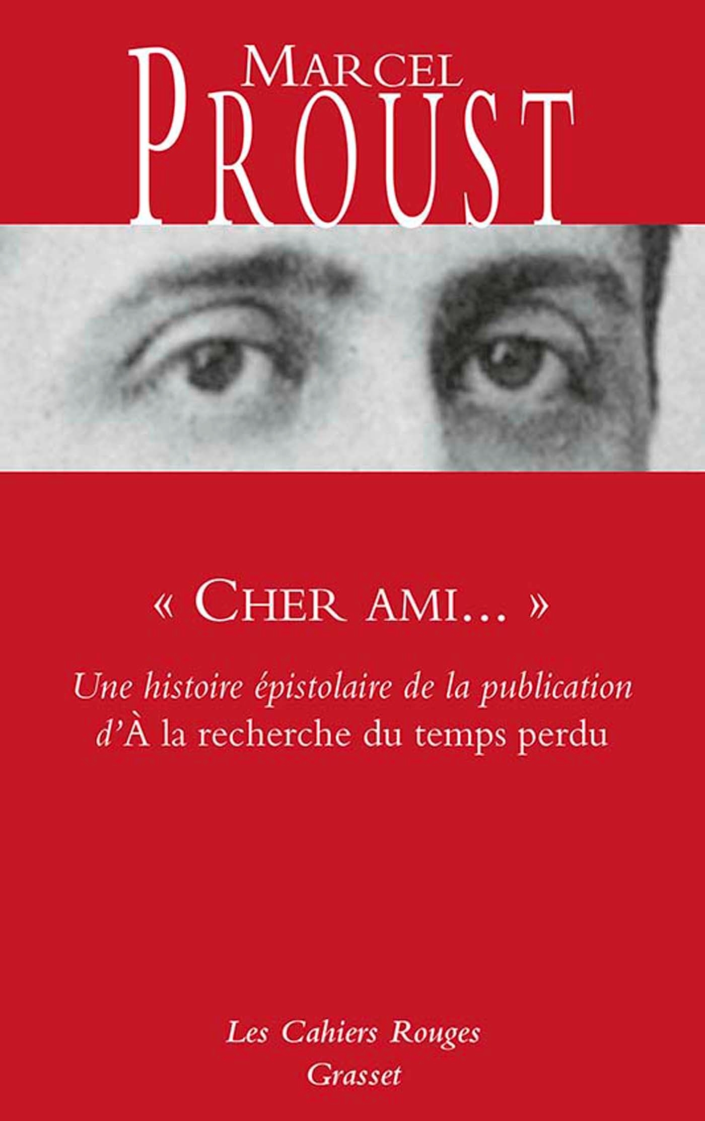  CHER AMI...  - UNE HISTOIRE EPISTOLAIRE DE LA PUBLICATION D- A LA RECHERCHE DU TEMPS PERDU - Marcel Proust - GRASSET