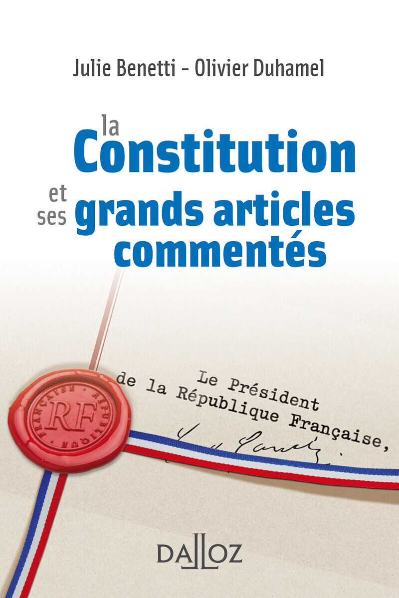 LA CONSTITUTION ET SES GRANDS ARTICLES COMMENTES - Julie Benetti - DALLOZ