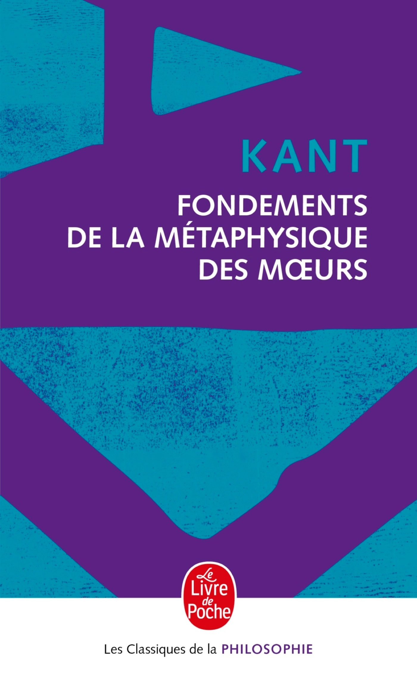 Fondements de la métaphysique des moeurs - Emmanuel Kant - LGF