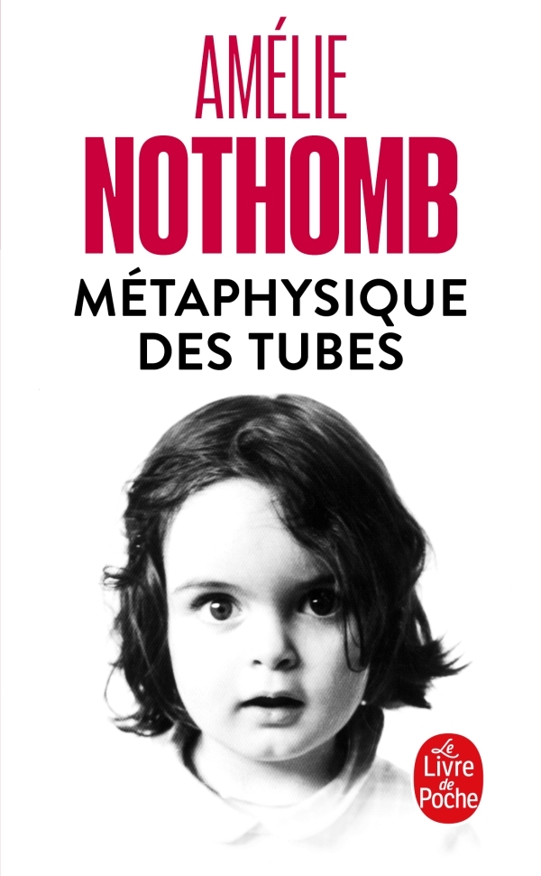 METAPHYSIQUE DES TUBES - Amélie Nothomb - LGF