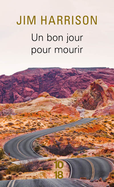 UN BON JOUR POUR MOURIR - Jim Harrison - 10 X 18