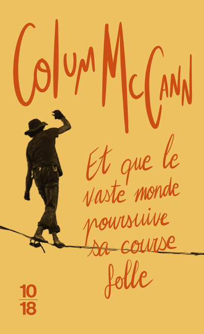 ET QUE LE VASTE MONDE POURSUIVE SA COURSE FOLLE - Colum McCann - 10 X 18