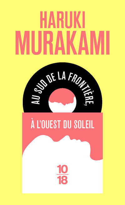 AU SUD DE LA FRONTIERE  A L-OUEST DU SOLEIL - Haruki Murakami - 10 X 18