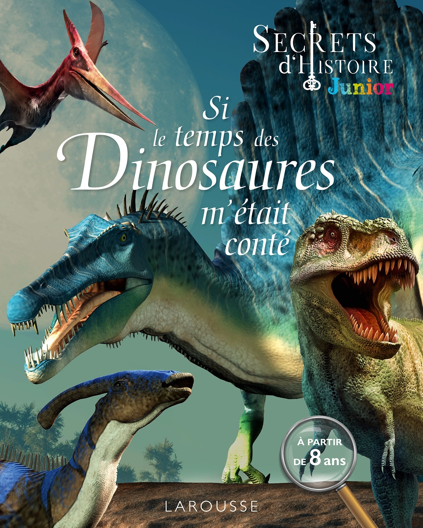 SI LE TEMPS DESI LESS DINOSAURES M-ETAIT CONTE    SECRETS D-HISTOIRE JUN - Vanina Pialot - LAROUSSE