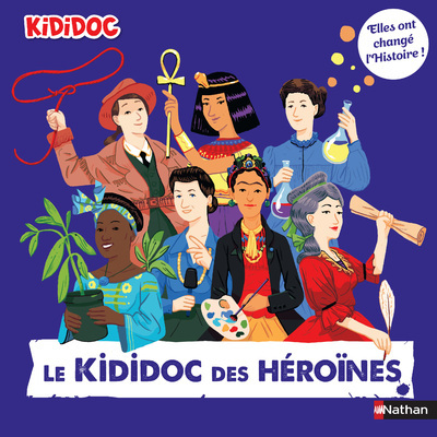 LE KIDIDOC DES HEROINES - ELLES ONT CHANGE L-HISTOIRE ! - Priscille Lamure - NATHAN