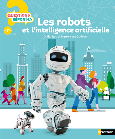 LES ROBOTS ET L-INTELLIGENCE ARTIFICIELLE - Pierre-Yves Oudeyer - NATHAN