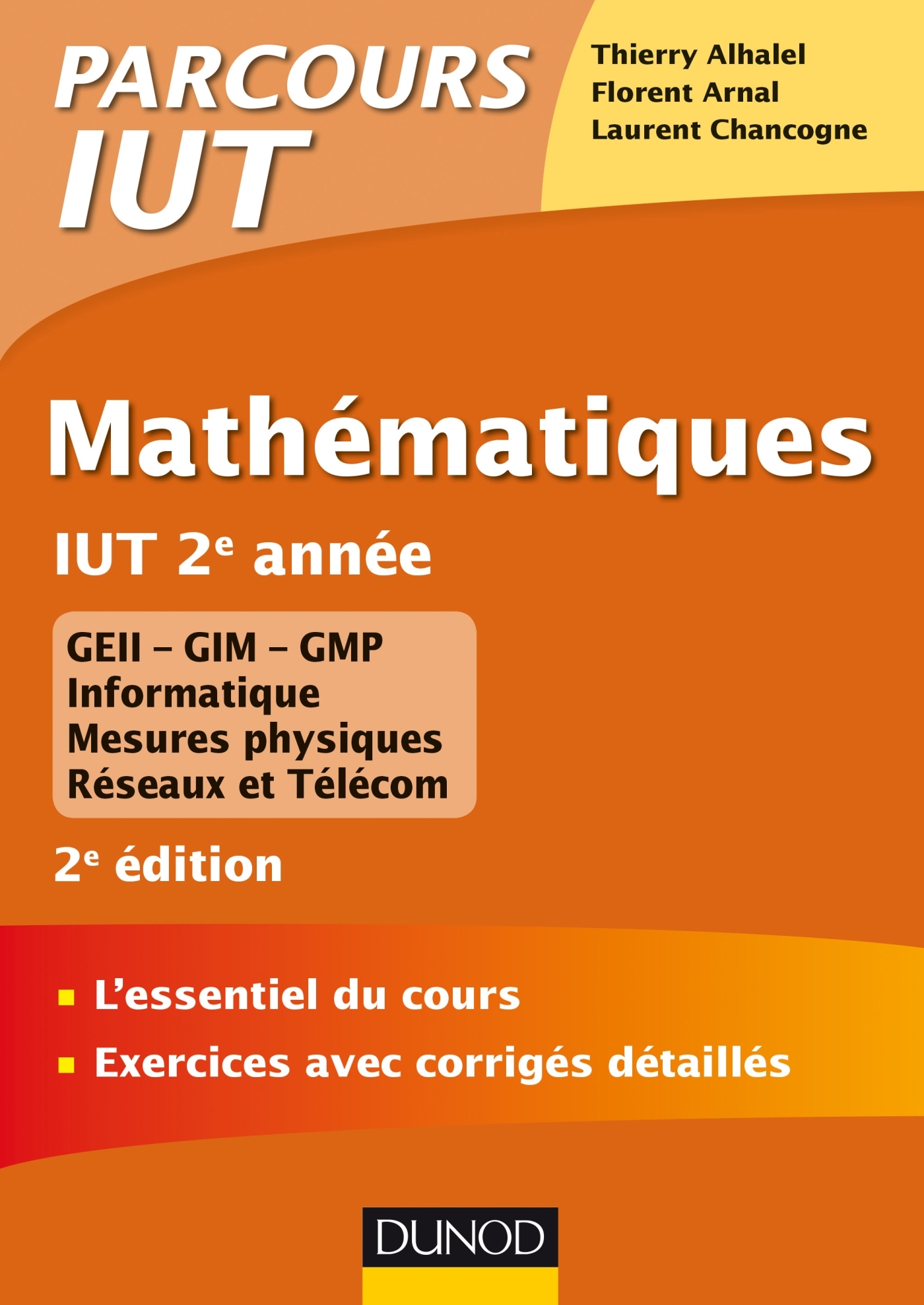 MATHEMATIQUES IUT 2E ANNEE - 2E ED. - L-ESSENTIEL DU COURS, EXERCICES AVEC CORRIGES DETAILLES - Thierry Alhalel - DUNOD