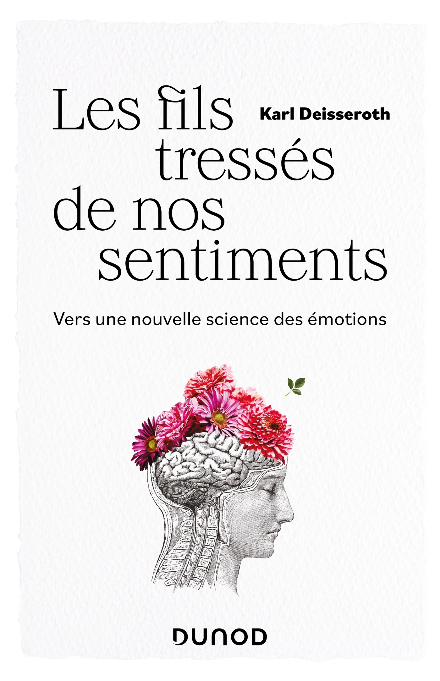 LES FILS TRESSES DE NOS SENTIMENTS - VERS UNE NOUVELLE SCIENCE DES EMOTIONS - Karl Deisseroth - DUNOD