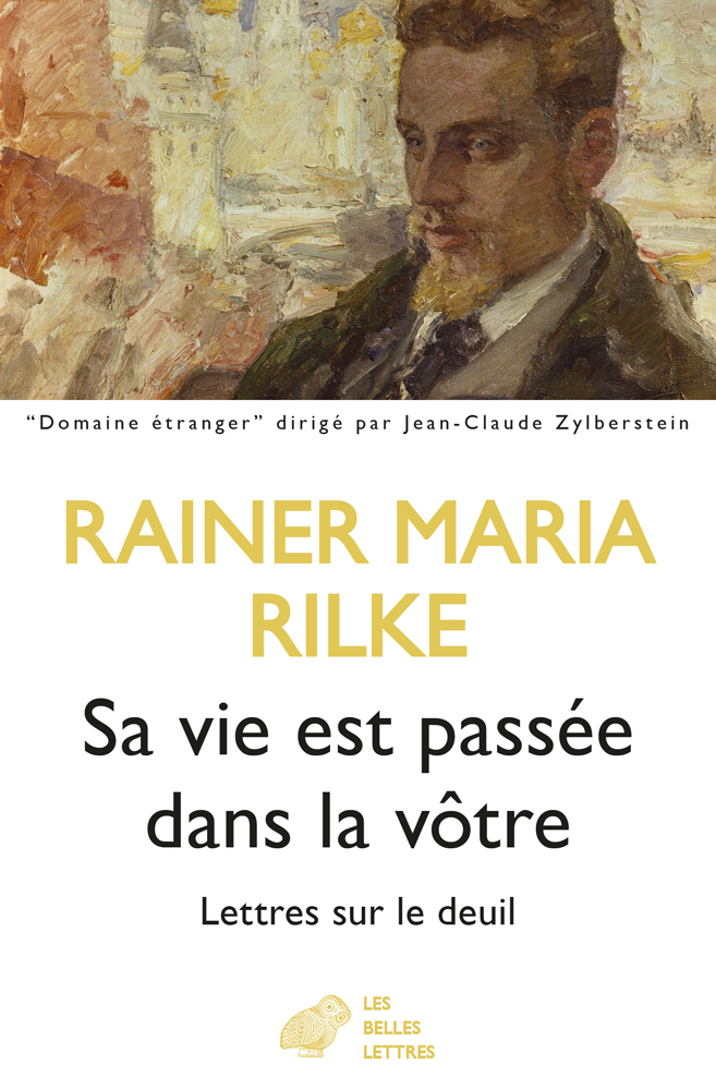 SA VIE EST PASSEE DANS LA VOTRE - LETTRES SUR LE DEUIL - Rainer Maria Rilke - BELLES LETTRES