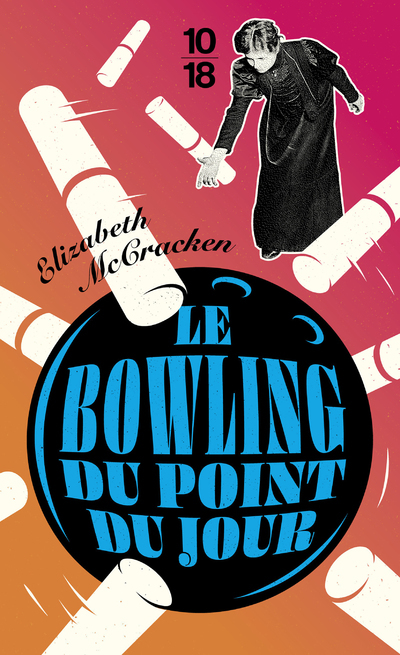 LE BOWLING DU POINT DU JOUR - Elizabeth McCracken - 10 X 18