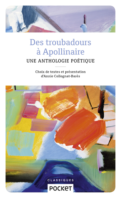 DES TROUBADOURS A APOLLINAIRE - Annie Collognat - POCKET