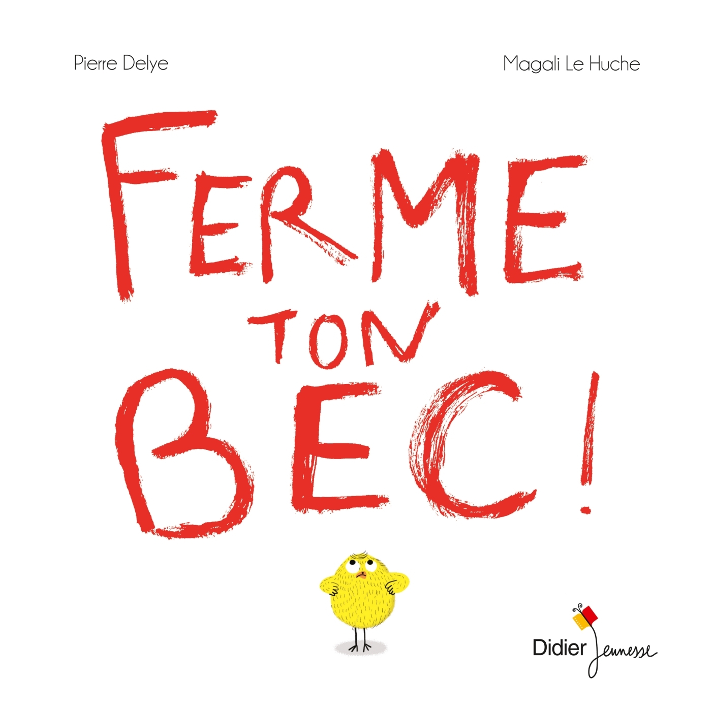 FERME TON BEC - POCHE - Pierre Delye - DIDIER JEUNESSE