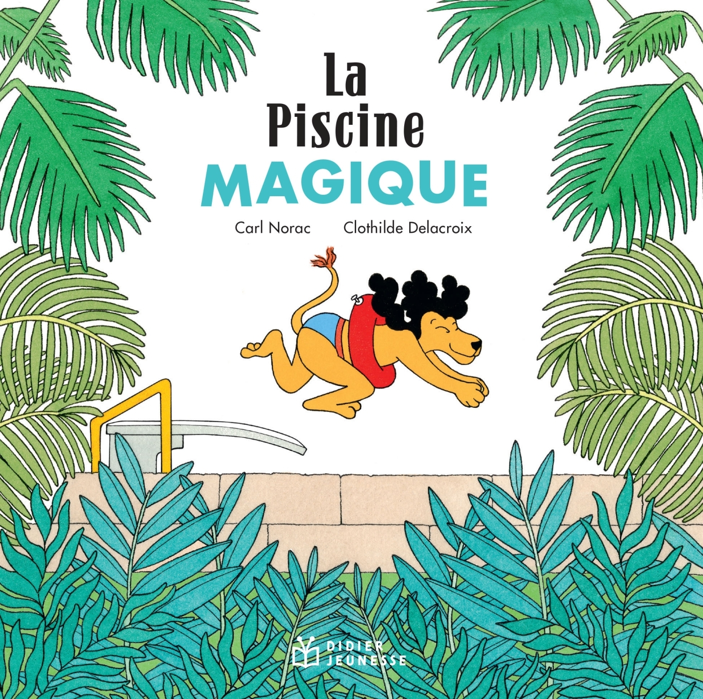 LA PISCINE MAGIQUE - POCHE - Carl Norac - DIDIER JEUNESSE