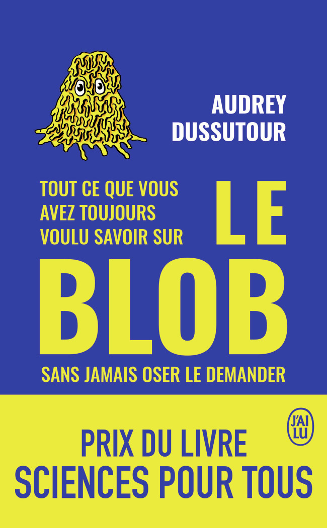 Tout ce que vous avez toujours voulu savoir sur le blob sans jamais oser le demander - Audrey Dussutour - J'AI LU