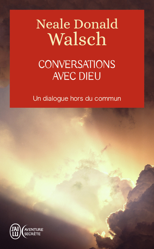 Conversations avec Dieu - Neale Donald Walsch - J'AI LU