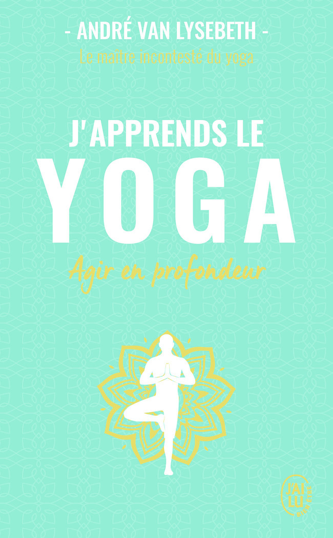 J'apprends le yoga - André Van Lysebeth - J'AI LU