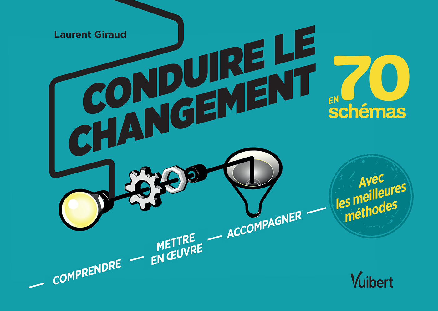 CONDUIRE LE CHANGEMENT EN 70 SCHEMAS - Laurent Giraud - VUIBERT