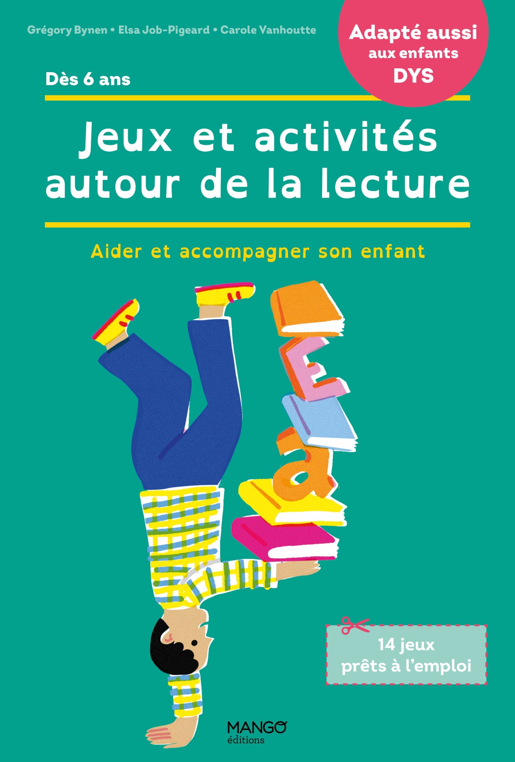 JEUX ET ACTIVITES AUTOUR DE LA LECTURE. ACCOMPAGNER SON ENFANT EN CAS DE DIFFICULTES / ADAPTE AUX E - Grégory Bynen-Journo - MANGO