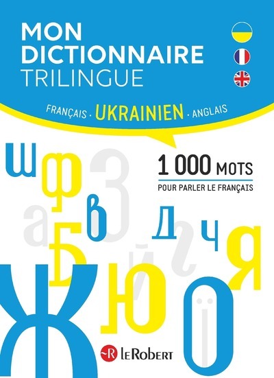 MON DICTIONNAIRE TRILINGUE FRANCAIS, ANGLAIS, UKRAINIEN -  Collectif - LE ROBERT