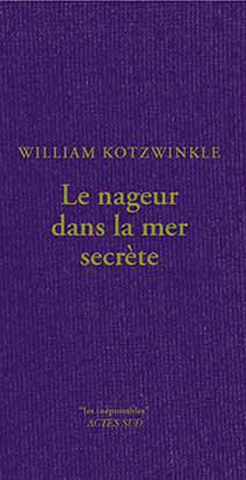 LE NAGEUR DANS LA MER SECRETE - William Kotzwinkle - ACTES SUD