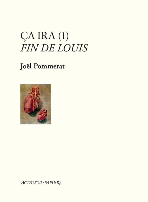 CA IRA (1) FIN DE LOUIS. - Joël Pommerat - ACTES SUD