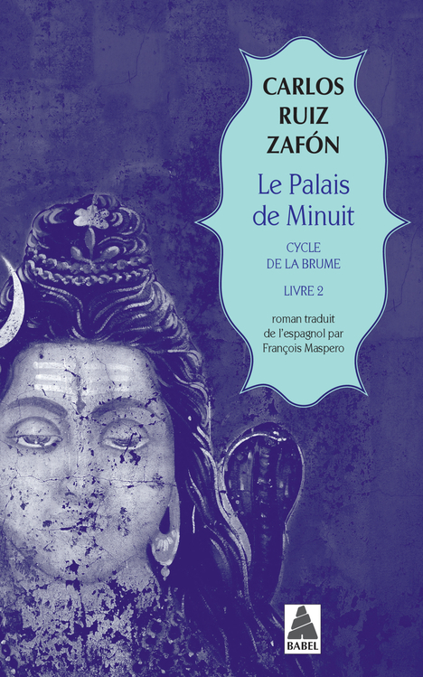 LE PALAIS DE MINUIT (BABEL) - CYCLE DE LA BRUME, LIVRE 2 - Carlos Ruiz Zafón - ACTES SUD