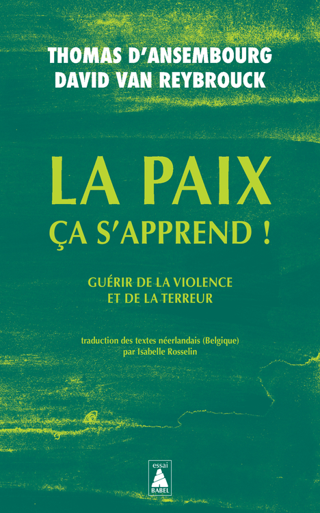 LA PAIX CA S-APPREND ! - GUERIR DE LA VIOLENCE ET DU TERRORISME - David Van reybrouck - ACTES SUD