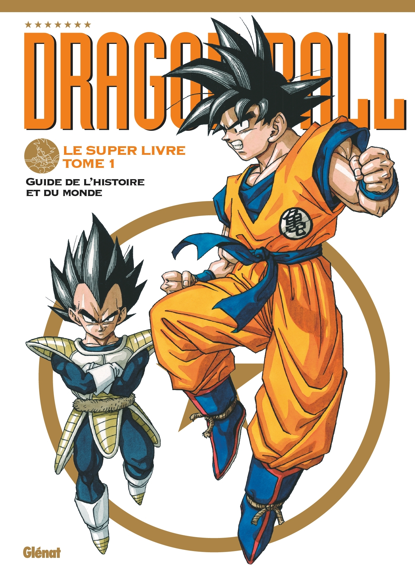 DRAGON BALL LE SUPER LIVRE T01 L-HISTOIRE ET L-UNIVERS - Akira Toriyama - GLENAT