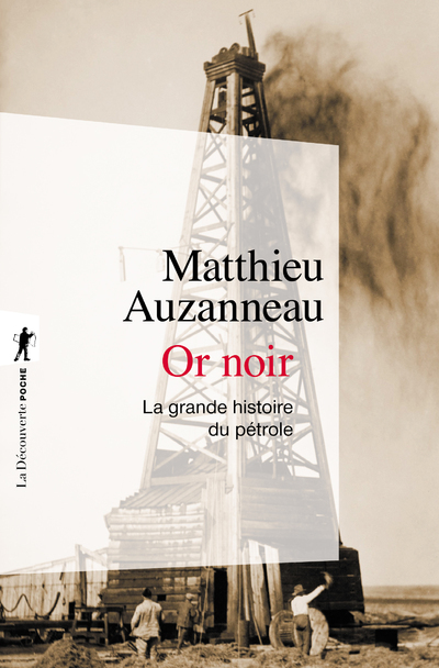 OR NOIR - LA GRANDE HISTOIRE DU PETROLE - Matthieu Auzanneau - LA DECOUVERTE