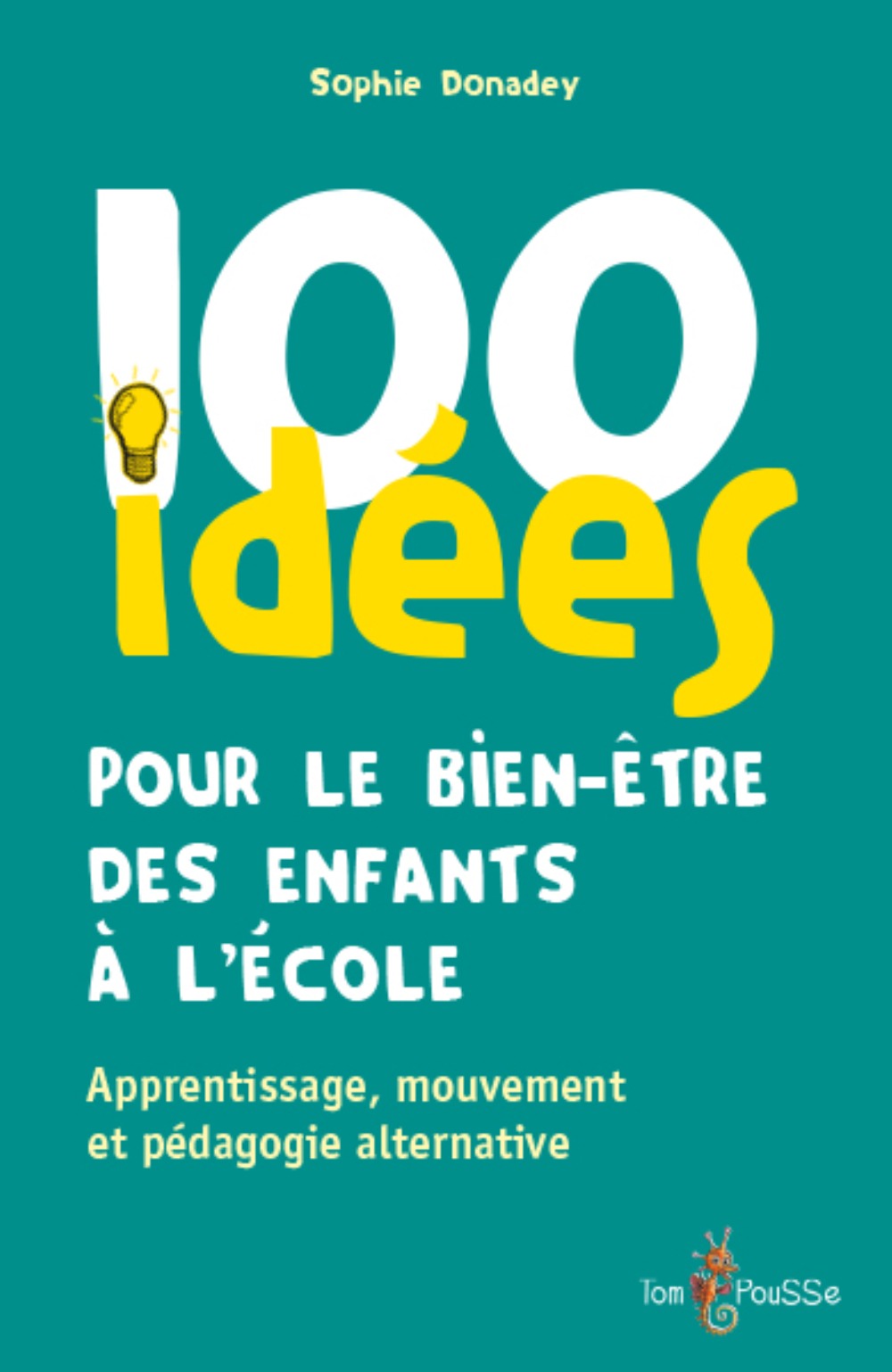 100 IDEES POUR LE BIEN-ETRE DES ENFANTS A L-ECOLE - Sophie Donadey-Dupas - TOM POUSSE