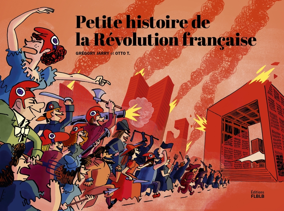 PETITE HISTOIRE DE LA REVOLUTION FRANCAISE - Grégory JARRY - FLBLB