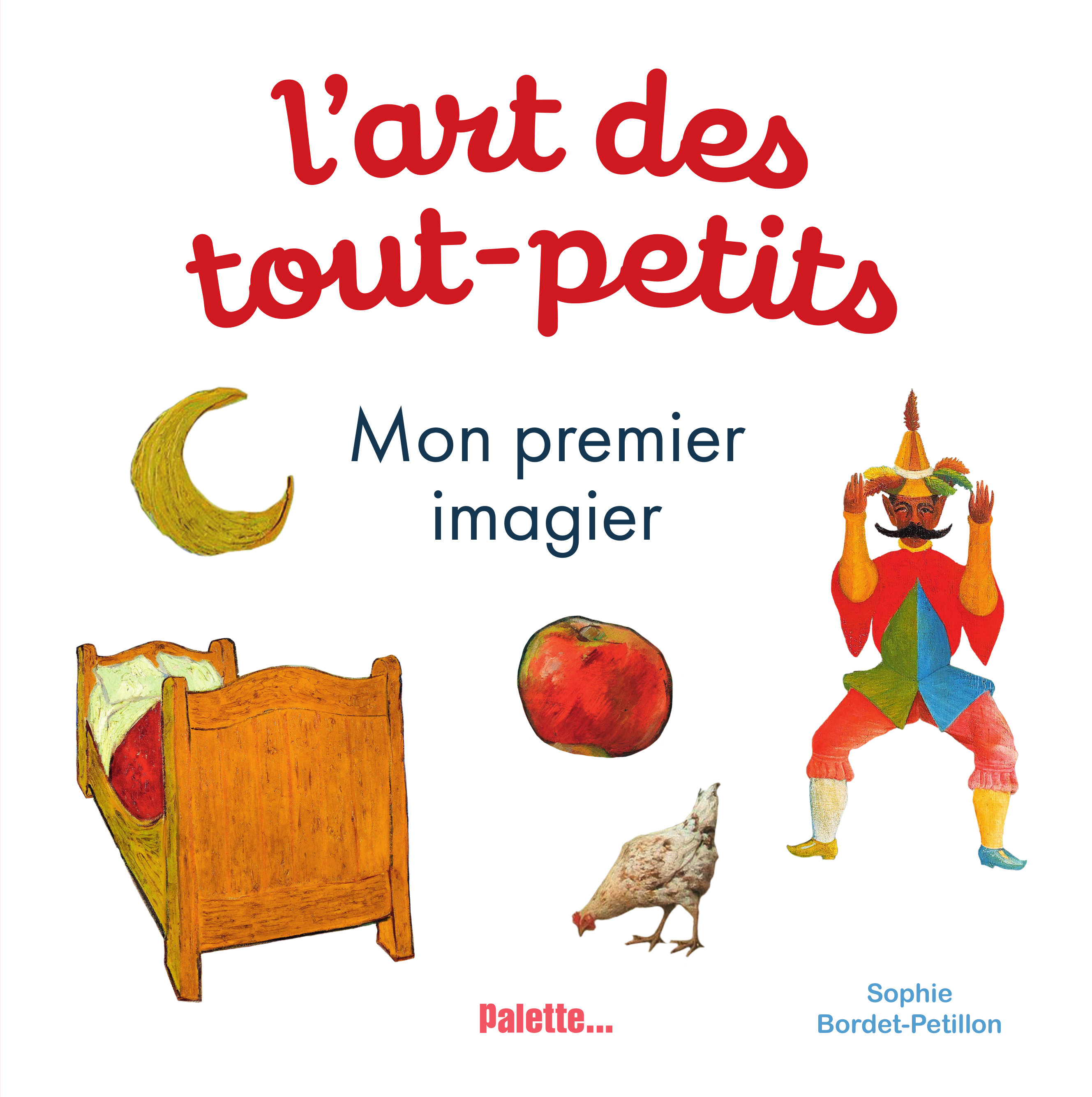 L-ART DES TOUT PETITS - MON PREMIER IMAGIER - Sophie Bordet-Pétillon - PALETTE